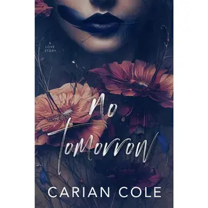 No Tomorrow: An Angsty Love Story -- Carian Cole - Paperback