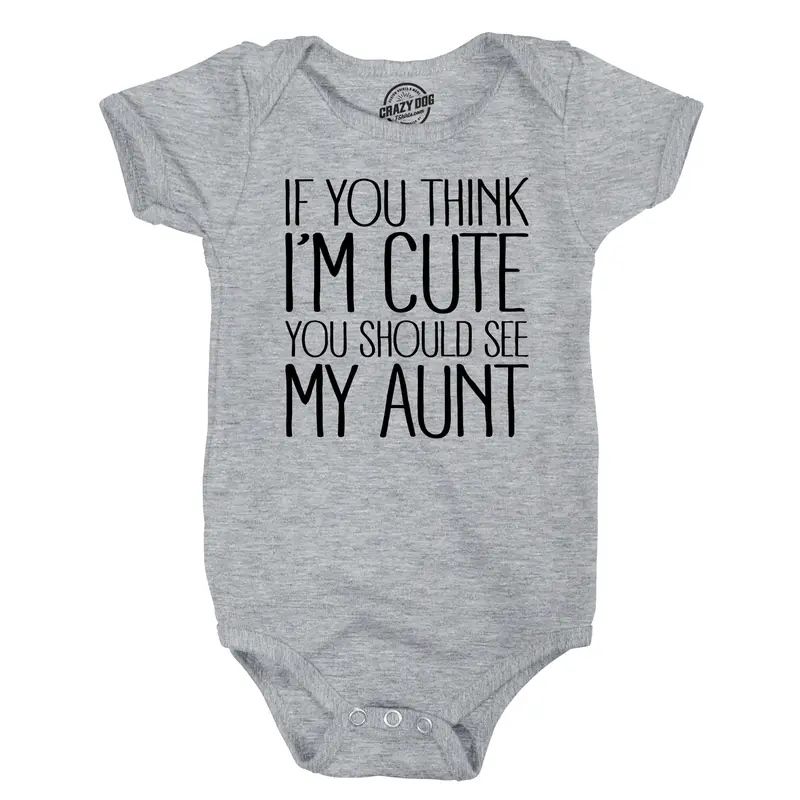 If You Think Im Cute You Should See My Aunt Creeper Funny New Baby Shower Onesie Funny Baby Onesies Funny Aunt Creeper Novelty Baby Tee Light Grey