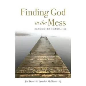 USED-Finding God in the Mess: Meditations for Mindful Living by Deeds, Jim (Paperback)