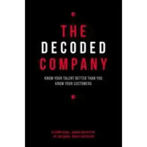 USED-The Decoded Company: Know Your Talent Better Than You Know Your Customers by Segal, Leerom (Hardcover)