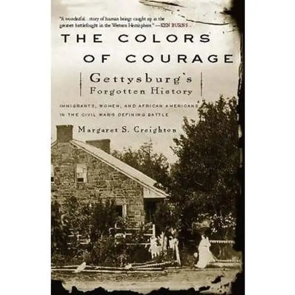 USED-The Colors of Courage: Gettysburg's Forgotten History: Immigrants, Women, and African Americans in the Civil War's Defining Battle by Creighton, Margaret S. (Paperback)