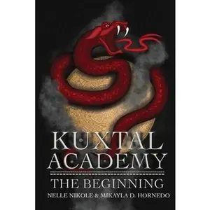 Kuxtal Academy: The Beginning -- Mikayla D. Hornedo - Paperback