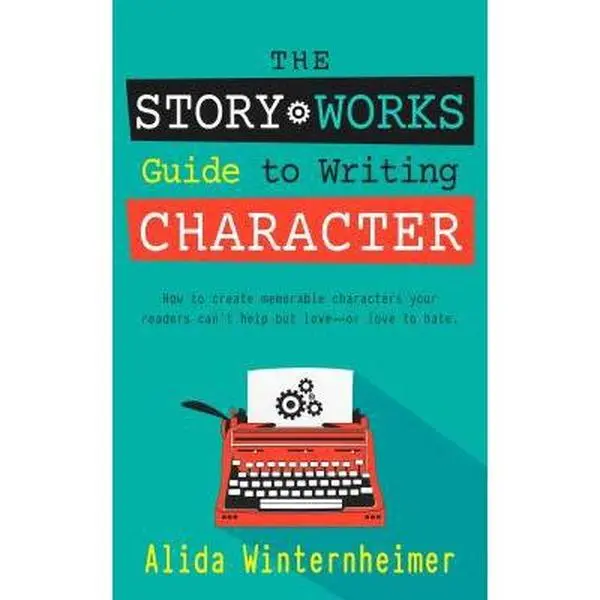 USED-The Story Works Guide to Writing Character: How to create characters your readers will love--or love to hate. by Winternheimer, Alida (Paperback)