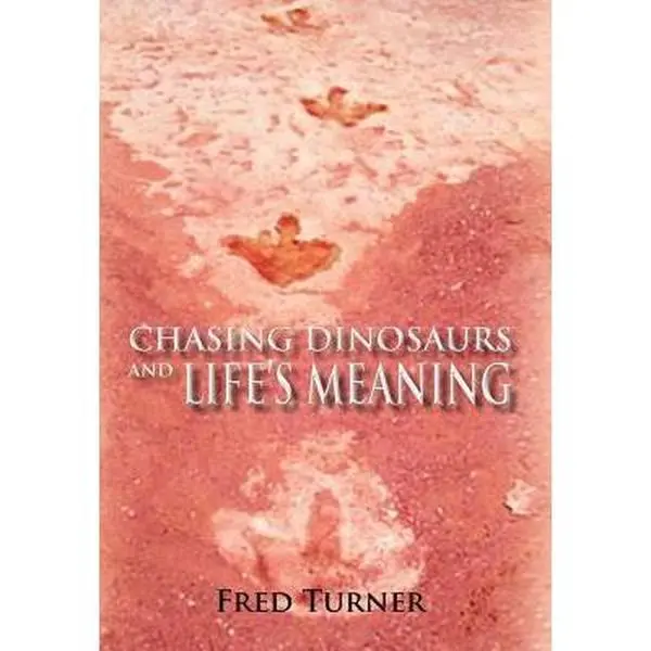 USED-Chasing Dinosaurs and Life's Meaning by Fred Turner (Hardcover)