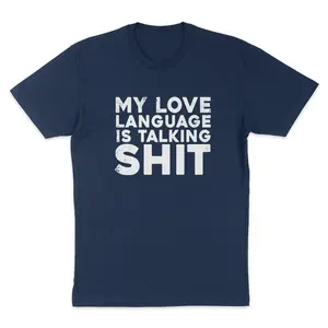 My Love Language Is Talking Sh*t Apparel