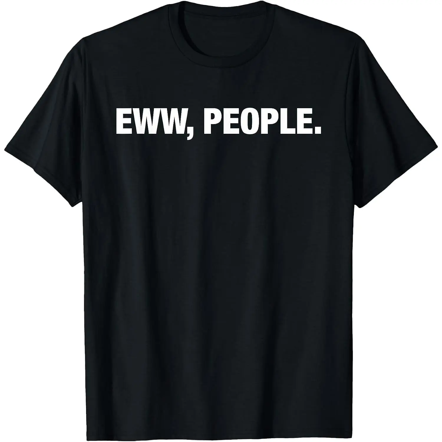 100% Cotton Eww, People T-Shirt Adulting Meme Shirts