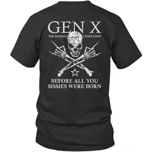 Printed On Back Before All You Sissies Generation X Gen Xer Gift T-Shirt, All Colors, Gift for Women Men, Made In USA, US Size S-6XL, 100% cotton, Classic Fit, Unisex T-Shirt