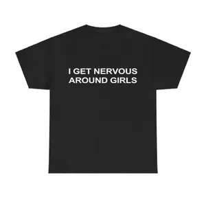 Nervous Around Girls Funny Graphic Tee Unisex Streetwear Casual Gift Shirt