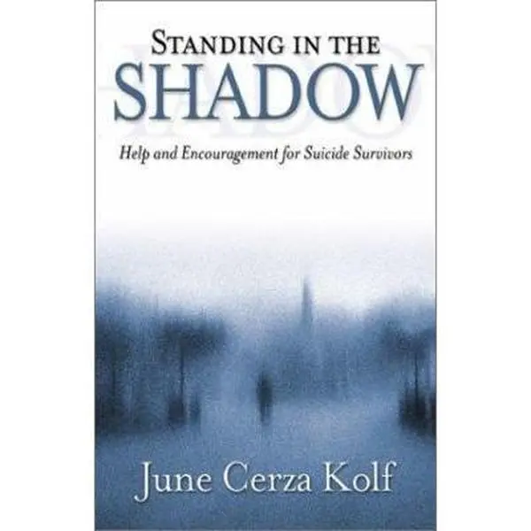 USED-Standing in the Shadow: Help and Encouragement for Suicide Survivors by Kolf, June Cerza (Paperback)