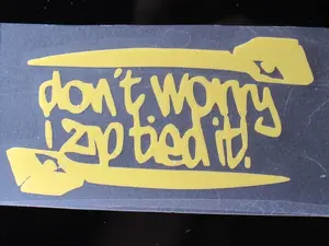 Don't Worry I Zip Tied It Decal