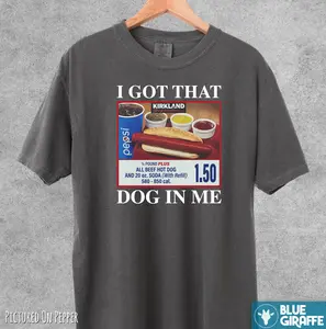 Got That Dog In Me Shirt, Meme Comfort Colors T-Shirt