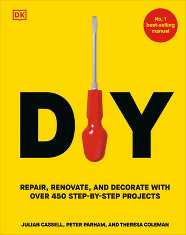DIY: Repair, Renovate, and Decorate with Over 450 Step-By-Step Projects -- Peter Parham, Hardcover