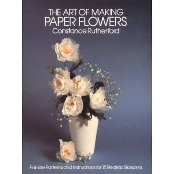 USED Book - The Art of Making Paper Flowers: Full-Sized Patterns and Instructions for Fifteen Realistic Blossoms by Constance Rutherford (Paperback) - english