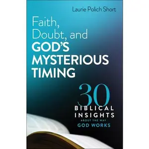 USED Book - Faith, Doubt, and God's Mysterious Timing: 30 Biblical Insights about the Way God Works by Short, Laurie Polich (Paperback) - english