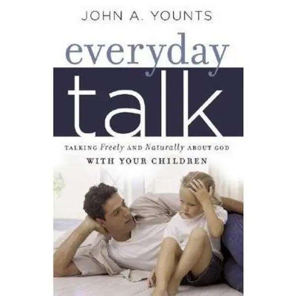 USED-Everyday Talk: Talking Freely and Naturally about God with Your Children by Younts, John (Paperback)