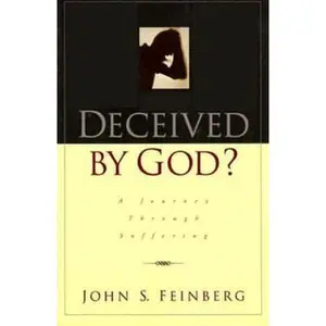 USED-Deceived by God: A Journey Through the Experience of Suffering by John S. Feinberg (Paperback)
