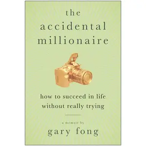 USED-The Accidental Millionaire: How to Succeed in Life Without Really Trying by Fong, Gary (Paperback)