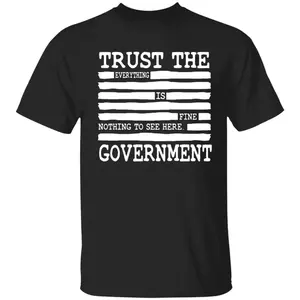 Trust Your Government Deep State Conspiracy Themed Gift Essential T-Shirt for Men and Women