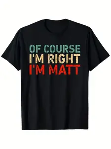 Funny Of Course I m Right I m Matt T Shirt Heavyweight Crewneck Tee with Bold Teal & Red Lettering Shrink Resistant Soft Casual Shirt for Men & Women (Sizes S 3XL) Matching CoMen'S Round Neck Creative Print Short Sleeve T-Shirt Suitable for Spring a