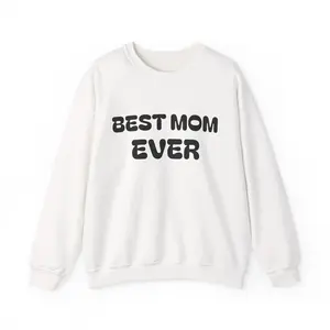 Best Mom Ever Sweatshirt | Mother's Day Mom Crewneck