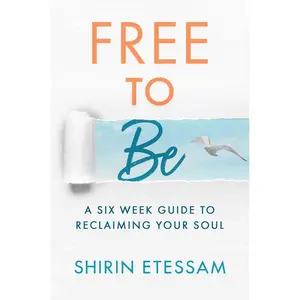 USED-Free to Be: A Six-Week Guide to Reclaiming Your Soul by Etessam, Shirin (Paperback)
