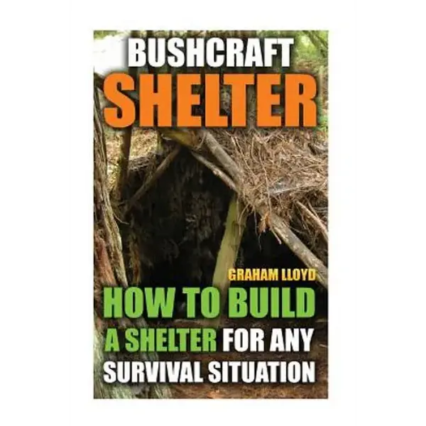 Bushcraft Shelter: How To Build A Shelter For Any Survival Situation - Paperback