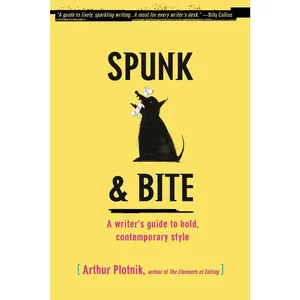 USED-Spunk & Bite: A Writer's Guide to Bold, Contemporary Style by Plotnik, Arthur (Paperback)