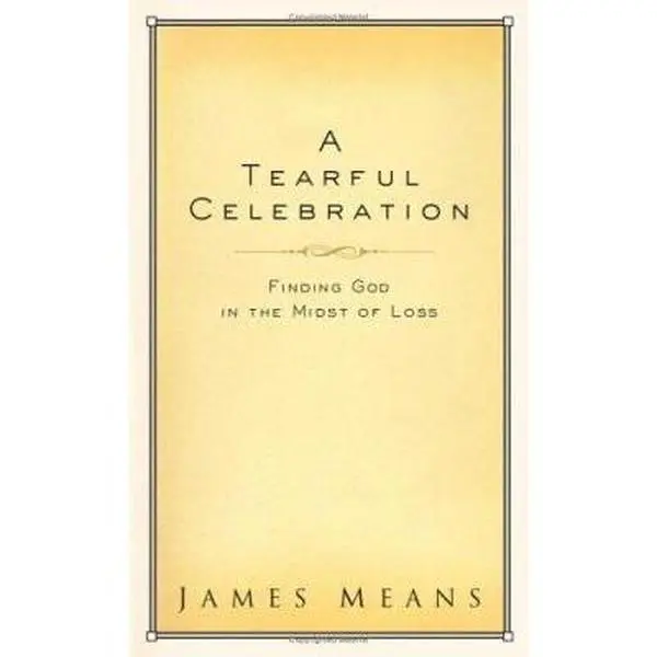 USED-A Tearful Celebration: Finding God in the Midst of Loss by Dr. James Means (Hardcover)