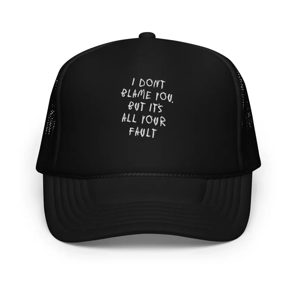 I Don't Blame You... Trucker Hat