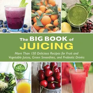 USED-The Big Book of Juicing: More Than 150 Delicious Recipes for Fruit & Vegetable Juices, Green Smoothies, and Probiotic Drinks (Paperback)