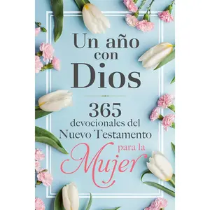 Un año con Dios: 365 devocionales del nuevo testamento para la mujer / A Year with God: 365 New Testament Devotionals for Women (Spanish Edition)