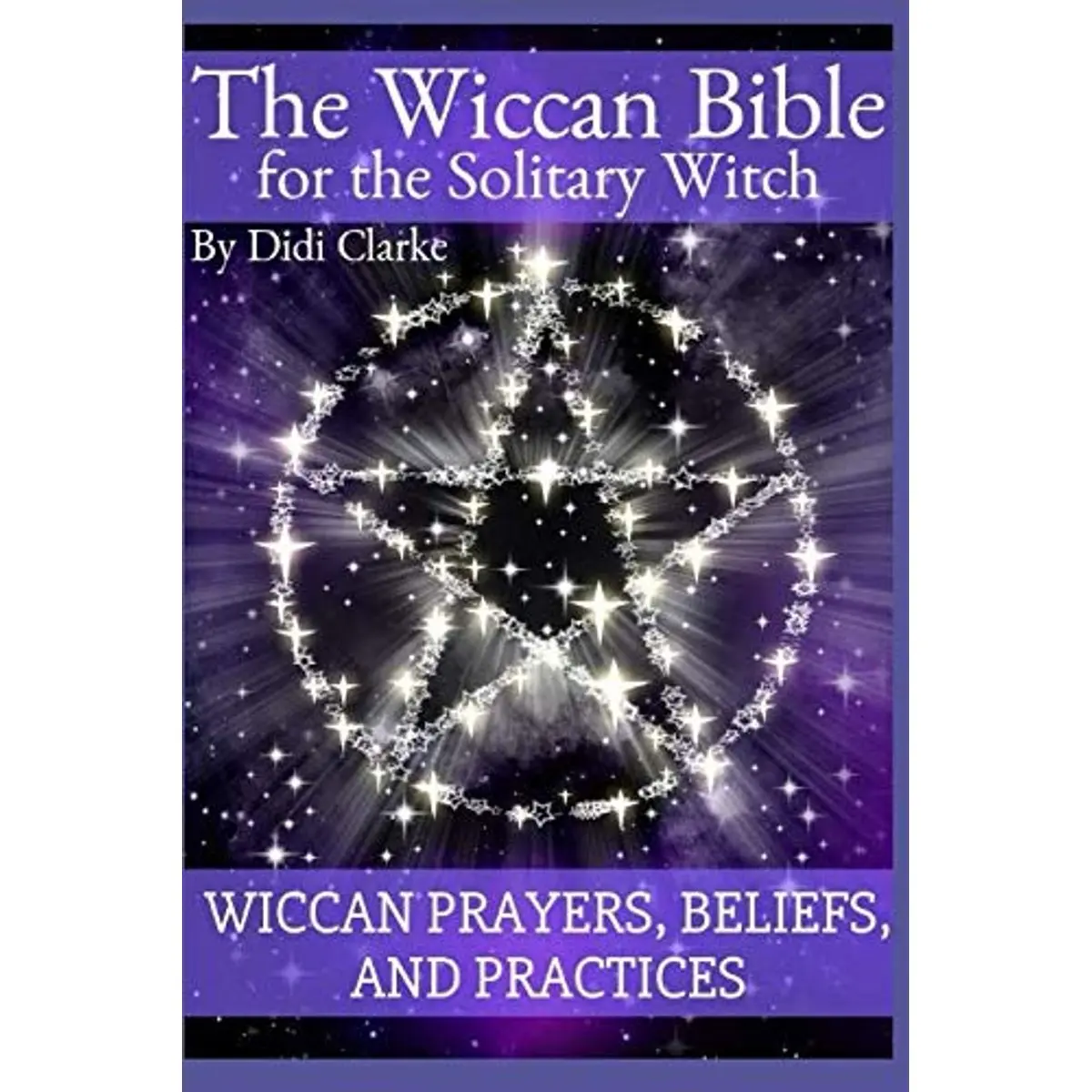 The Wiccan Bible for the Solitary Witch: Wiccan Prayers, Beliefs, and Practices Paperback – October 29, 2018