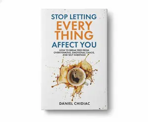 Stop Letting Everything Affect You: How to break free from overthinking, emotional chaos, and self-sabotage Book