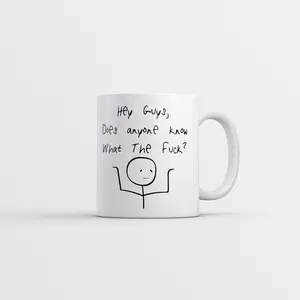 Hey Guys Does Anyone Know What The F*ck Mug Funny Sarcastic Novelty Coffee Cup - 11oz Funny Coffee Mugs Ceramic Printed Drinkware Cup
