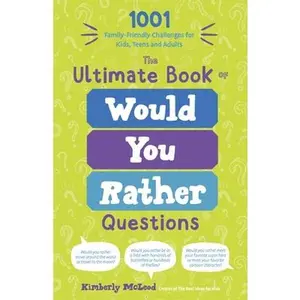 The Ultimate Book of Would You Rather Questions: 1001 Family-Friendly Challenges for Kids, Teens and Adults -- Kimberly McLeod, Paperback