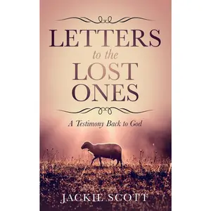 USED-Letters to the Lost Ones: A Testimony Back to God by Scott, Jackie (Paperback)