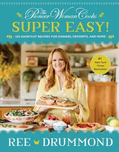 The Pioneer Woman Cooks—Super Easy!: 120 Shortcut Recipes for Dinners, Desserts, and More by Ree Drummond [Hardback Book]