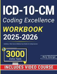 ICD-10-CM Coding Excellence Workbook: Guidelines, Video Course & Medical Case Studies for Coding Success