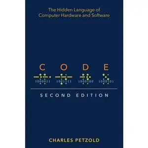 Code: The Hidden Language of Computer Hardware and Software -- Charles Petzold, Paperback