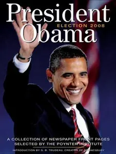USED-President Obama Election 2008: A Collection of Newspaper Front Pages Selected by the Poynter Institute by The Poynter Institute (Paperback)