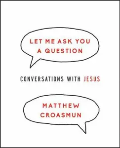 USED-Let Me Ask You a Question: Conversations with Jesus by Croasmun, Matthew (Paperback)