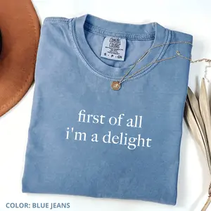 Comfort Colors First of All I'm a Delight Shirt, Funny Humor Shirt, Sarcastic Shirt, Funny Quote Shirt, Sarcasm Shirt, Trendy Shirt Women's Tee, Trendy Shirt, Women's Letter Print Short Sleeve Tee Gift For Women