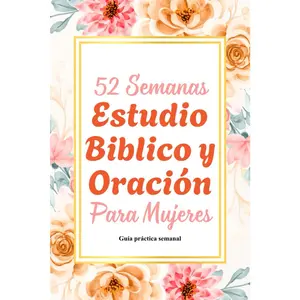 52 Semanas Estudio Bíblico y Oración para Mujeres: Un año de gratitud, reflexióny estudio bíblico para mujeres que desean un caminar más íntimo con Dios -Edición en Español (Spanish Edition)
