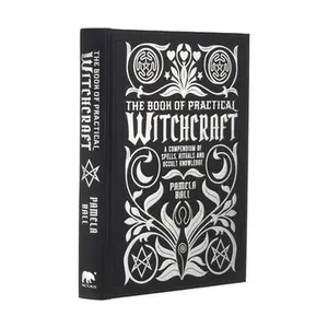 The Book of Practical Witchcraft: A Compendium of Spells, Rituals and Occult Knowledge -- Pamela Ball - Hardcover