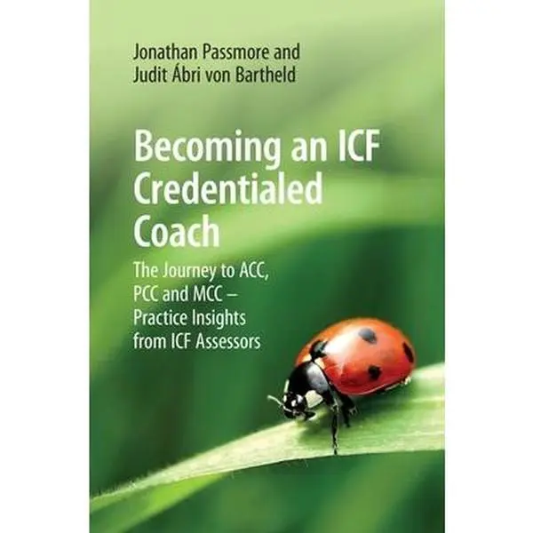 Becoming an ICF Credentialed Coach: The Journey to ACC, PCC and MCC - Practice Insights from ICF Assessors -- Jonathan Passmore, Paperback