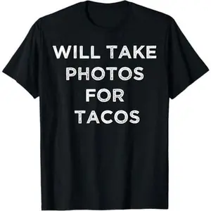 Funny Photographer Tacos Lover Quote Camera Photography T-Shirt