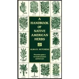 A Handbook of Native American Herbs: The Pocket Guide to 125 Medicinal Plants and Their Uses -- Alma R. Hutchens - Paperback