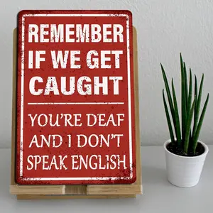 Funny Sign Remember If We Get Caught You're Deaf and I Don't Speak English Man Cave Sign Red Background Aluminium Decor for Man Caves