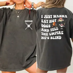 Just Wanna Eat Hot Dogs Tell The Umpire He's Blind Comfort Colors Shirt, Funny Baseball Shirt, Baseball Player Shirt, Game Day Tee, LS956