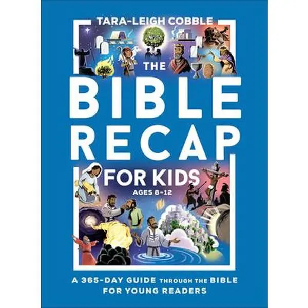 The Bible Recap for Kids: A 365-Day Bible Guide for Young Readers, by Tara-Leigh Cobble, Bethany House Publishers, Paperback
